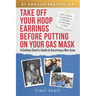 Take off Your Hoop Earrings Before Putting on Your Gas Mask: A Civilian Chick's Guide to Surviving a War Zone