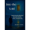 Into the Void: Exploring the Mystery Between Death, Time, and Eternity