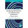 Queering Wolverine in Comics and Fanfiction: A Fastball Special