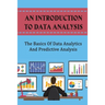 An Introduction To Data Analysis: The Basics Of Data Analytics And Predictive Analysis
