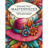 Geometric Masterpieces: Mindful Coloring Book for Creative Adults