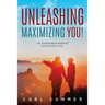 Unleashing, Maximizing You!: The Transforming Power of Living in God's Love