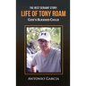 The Best Servant Story: Life of Tony Roam God's Blessed Child