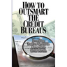 How to Outsmart The Credit Bureaus