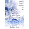 Ancient Essene Wisdom for Today: A Spiritual Journey of Love, Light and Learning