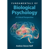 Fundamentals of Biological Psychology: A Critical Perspective