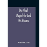 Our Chief Magistrate And His Powers