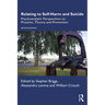 Relating to Self-Harm and Suicide: Psychoanalytic Perspectives on Practice, Theory and Prevention