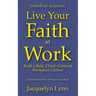 Live Your Faith at Work: Build a Bold, Christ-Centered Workplace Culture