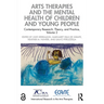 Arts Therapies and the Mental Health of Children and Young People: Contemporary Research, Theory, and Practice, Volume 2