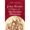 John Wesley and the Origins of Methodist Missions