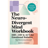 The Neurodivergent Mind Workbook - DBT, CBT & ACT for Emotional Balance: How to Master Self-Control, Enhance Mental Clarity, and Escape Emotional Over