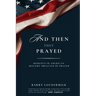 And Then They Prayed: Moments in American History Impacted By Prayer