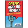 Speak and Be Heard: 101 Vocal Exercises for Professionals, Public Speakers and Voice Actors