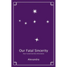 Our Fatal Sincerity: How I Loved God Out of Existence