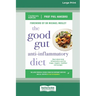 The Good Gut Anti-Inflammatory Diet: Beat whole body inflammation and live longer, happier, healthier and younger [LP 16 Pt Edition]