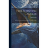The Scientific Angler: Being a General and Instructive Work on Artistic Angling