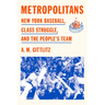 Metropolitans: New York Baseball, Class Struggle, and the People's Team