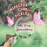 Inspector Charli Pickles and the Tiny Something