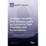 Oscillator-Amplifier Free Electron Lasers an Outlook to Their Feasibility and Performances