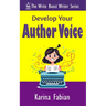 Develop Your Author Voice: Strengthen Your Writing Style and Create a Voice Readers Recognize