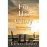 For His Glory: Devotional Notes of Love and Truth