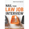 Nail Your Law Job Interview: The Essential Guide to Firm, Clerkship, Government, In-House, and Lateral Interviews