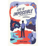Life Is Impossible: And That's Good News