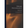 Dream Psychology: Psychoanalysis for Beginners