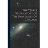 The Yerkes Observatory Of The University Of Chicago