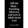 Still His Mum - Parenting, Advocacy, and Love in Adult Social Care