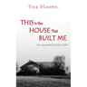 This Is the House That Built Me: My Little Midwestern Story