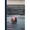 Vibrations, Their Principles; Light and Colors, Their Uses; Essays, Lessons, Health Hints and Flash-lights