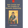 John Cassian and the Creation of Monastic Subjectivity
