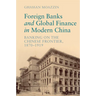 Foreign Banks and Global Finance in Modern China