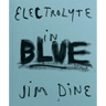 Jim Dine: Electrolyte in Blue