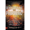 Demystifying the Prophetic: Understanding the Voice of God for the Coming Days of Fire