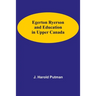 Egerton Ryerson And Education In Upper Canada