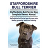 Staffordshire Bull Terrier. Staffordshire Bull Terrier Dog Complete Owners Manual. Staffordshire Bull Terrier book for care, costs, feeding, grooming,