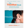 The Tinnitus Book: Understanding Tinnitus and How to Find Relief