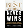 The Best Attorney Never Wins: Why Great Lawyers Go Broke and Average Ones Build Empires