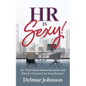 HR Is Sexy!: The Truth About Human Resources and Why It's Necessary for Your Business
