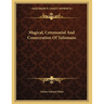 Magical, Ceremonial And Consecration Of Talismans