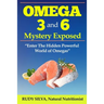 The Omega 3 and 6 Mystery Exposed: Large Print: Enter The Hidden Powerful World of Omegas