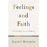 Feelings and Faith: Cultivating Godly Emotions in the Christian Life