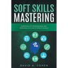 Soft Skills Mastering: Essentials of Professional and Personal Success in Today's World