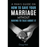 A Man's Guide on How to Save Your Marriage Without Having to Talk About It