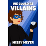 We Could Be Villains