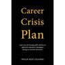 Career Crisis Plan: Learn new job hunting skills and how to effectively respond to redundancy during an economic downturn