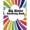 Big Sister Colouring Book: Rainbow New Baby Colour Book for Big Sisters Ages 2-6, Perfect Gift for Big Sisters with a New Sibling!
